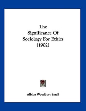 portada the significance of sociology for ethics (1902) (en Inglés)