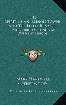 portada the spirit of an illinois town; and the little renault: two stories of illinois at different periods