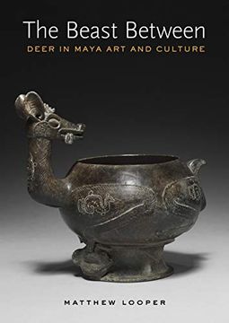 portada The Beast Between: Deer Imagery in Ancient Maya art (The Linda Schele Series in Maya and Pre-Columbian Studies) (en Inglés)