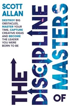 portada The Discipline of Masters: Destroy Big Obstacles, Master Your Time, Capture Creative Ideas and Become the Leader You Were Born to Be 
