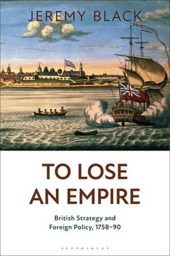 portada To Lose an Empire: British Strategy and Foreign Policy, 1758-90 (in English)