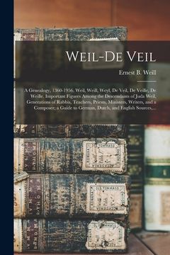 portada Weil-De Veil: a Genealogy, 1360-1956. Weil, Weill, Weyl, De Veil, De Veille, De Weille. Important Figures Among the Descendants of J (in English)