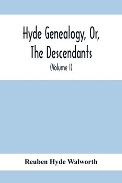 portada Hyde Genealogy, Or, The Descendants, In The Female As Well As In The Male Lines, From William Hyde, Of Norwich; With Their Places Of Residence, And Da (en Inglés)