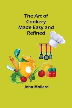 portada The Art of Cookery; Made Easy and Refined (in English)