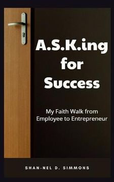 portada A.S.K.ing for Success: My Faith Walk from Employee to Entrepreneur (en Inglés)