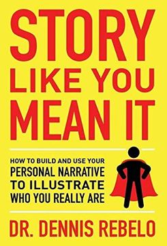 portada Story Like you Mean it: How to Build and use Your Personal Narrative to Illustrate who you Really are 