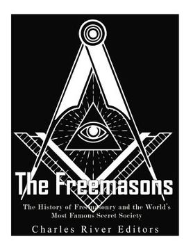 portada The Freemasons: The History of Freemasonry and the World's Most Famous Secret Society (en Inglés)