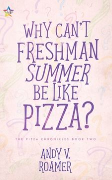 portada Why Can't Freshman Summer Be Like Pizza? (en Inglés)