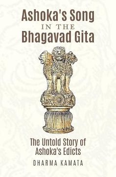 portada Ashoka's Song In The Bhagavad Gita: The Untold Story of Ashoka's Edicts (en Inglés)