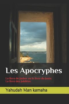 portada Les Apocryphes: Le livre de Jasher ou le livre du Juste. Le livre des Jubilées. (en Francés)