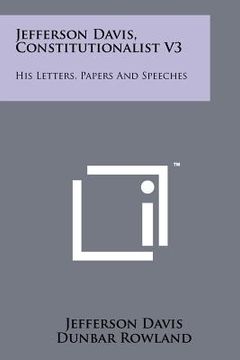 portada jefferson davis, constitutionalist v3: his letters, papers and speeches