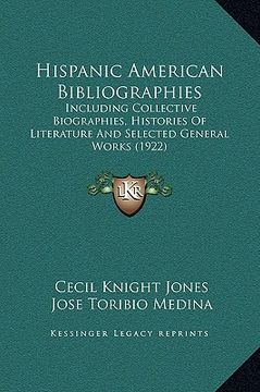 portada hispanic american bibliographies: including collective biographies, histories of literature and selected general works (1922) (en Inglés)