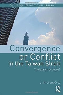 portada Convergence or Conflict in the Taiwan Strait: The Illusion of Peace? (en Inglés)