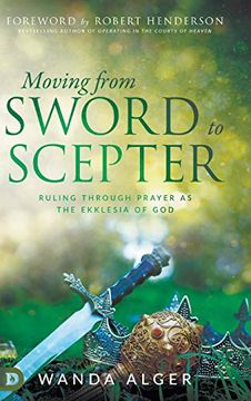 portada Moving From Sword to Scepter: Rule Through Prayer as the Ekklesia of god (en Inglés)