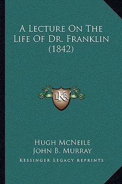 portada a lecture on the life of dr. franklin (1842) (en Inglés)