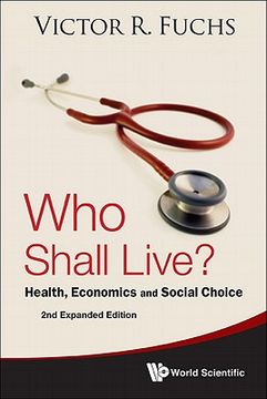 Who Shall Live? Health, Economics and Social Choice (2nd Expanded Edition) (en Inglés)