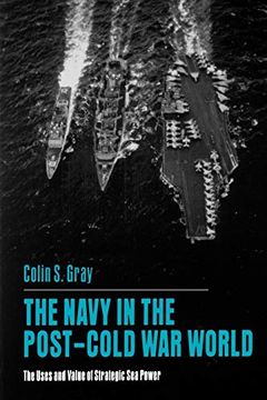 portada The Navy in the Post-Cold war World: The Uses and Value of Strategic sea Power (en Inglés)