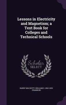 portada Lessons in Electricity and Magnetism; a Text Book for Colleges and Technical Schools