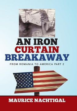 portada An Iron Curtain Breakaway: From Romania to America Part 2 (en Inglés)