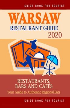 portada Warsaw Restaurant Guide 2020: Your Guide to Authentic Regional Eats in Warsaw, Poland (Restaurant Guide 2020) (en Inglés)