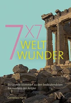 portada 7x7 Weltwunder. Berühmte Stimmen zu den Bedeutendsten Bauwerken der Antike (in German)