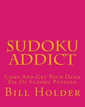 portada Sudoku Addict: Come And Get Your Daily Fix Of Sudoku Puzzles! (in English)
