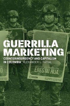 portada Guerrilla Marketing: Counterinsurgency and Capitalism in Colombia (Chicago Studies in Practices of Meaning) (en Inglés)