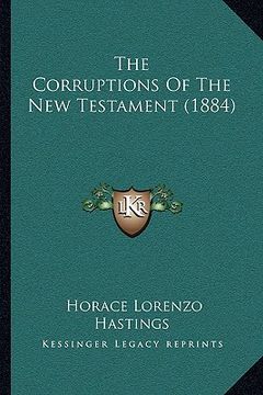 portada the corruptions of the new testament (1884) (en Inglés)