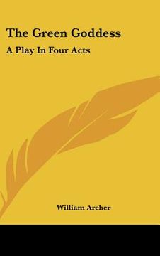 portada the green goddess: a play in four acts (en Inglés)