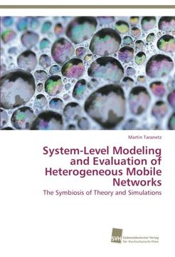 portada System-Level Modeling and Evaluation of Heterogeneous Mobile Networks: The Symbiosis of Theory and Simulations