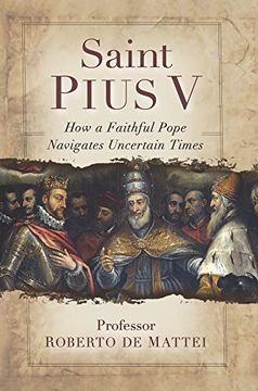 portada Saint Pius v: The Legendary Pope who Excommunicated Queen Elizabeth i, Standardized the Mass, and Defeated the Ottoman Empire (en Inglés)