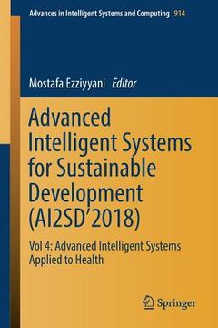 portada Advanced Intelligent Systems for Sustainable Development (Ai2sd'2018): Vol 4: Advanced Intelligent Systems Applied to Health (en Inglés)