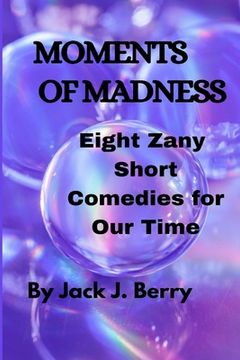 portada Moments of Madness: 8 Zany Short Comedies For Our Times (en Inglés)