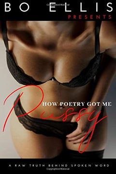 portada How Poetry got me Pussy: A raw Truth Behind Spoken Word (Volume) (en Inglés)