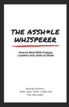 portada The Asshole Whisperer: How to deal with crappy leaders and jerks at work (in English)