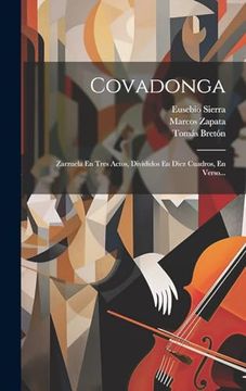 portada Covadonga: Zarzuela en Tres Actos, Divididos en Diez Cuadros, en Verso. (in Spanish)