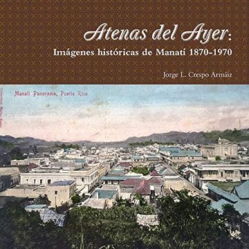 portada Atenas del Ayer: Imágenes Históricas de Manatí 1870-1970
