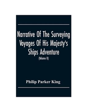 portada Narrative Of The Surveying Voyages Of His Majesty'S Ships Adventure And Beagle Between The Years 1826 And 1836, Describing Their Examination Of The So (en Inglés)