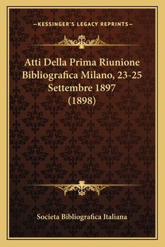 portada Atti Della Prima Riunione Bibliografica Milano, 23-25 Settembre 1897 (1898) (en Italiano)