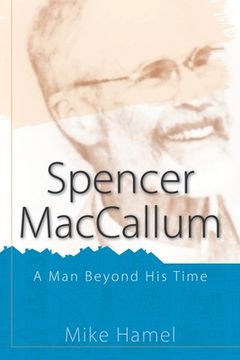 portada Spencer MacCallum: A Man Beyond His Time (en Inglés)