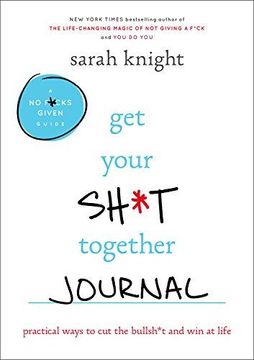 portada Get Your Sh*T Together Journal: Practical Ways to cut the Bullsh*T and win at Life (en Inglés)