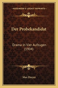 portada Der Probekandidat: Drama In Vier Aufzugen (1904) (in German)