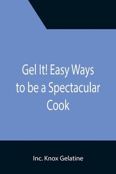 portada Gel It! Easy Ways to be a Spectacular Cook (en Inglés)