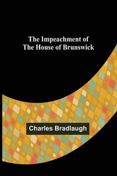 portada The Impeachment of The House of Brunswick (en Inglés)