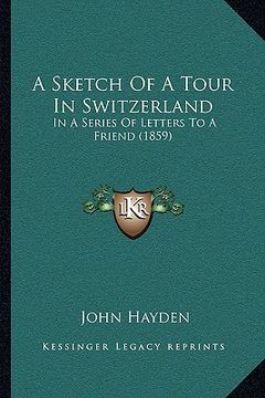 portada a sketch of a tour in switzerland: in a series of letters to a friend (1859)