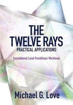 portada The Twelve Rays Practical Applications: Foundational Level Practitioner Workbook (en Inglés)