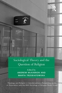 portada Sociological Theory and the Question of Religion (Theology and Religion in Interdisciplinary Perspective Series in Association With the bsa Sociology of Religion Study Group) (in English)
