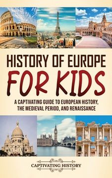 portada History of Europe for Kids: A Captivating Guide to European History, the Medieval Period, and Renaissance (in English)