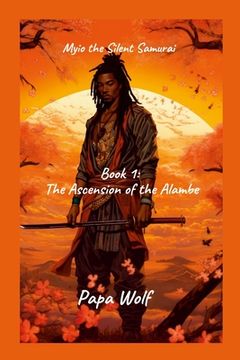 portada Myio the Silent Samurai: Book 1: The Ascension of the Alambe (en Inglés)