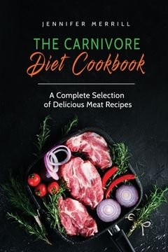 portada The Carnivore Diet Cookbook: A Complete Selection of Delicious Meat Recipes (en Inglés)